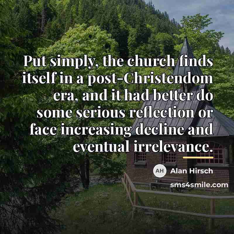 “Put simply, the church finds itself in a post-Christendom era,…” quote by Alan Hirsch