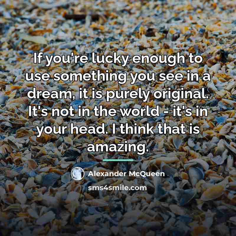 “If you're lucky enough to use something you see in…” quote by Alexander McQueen
