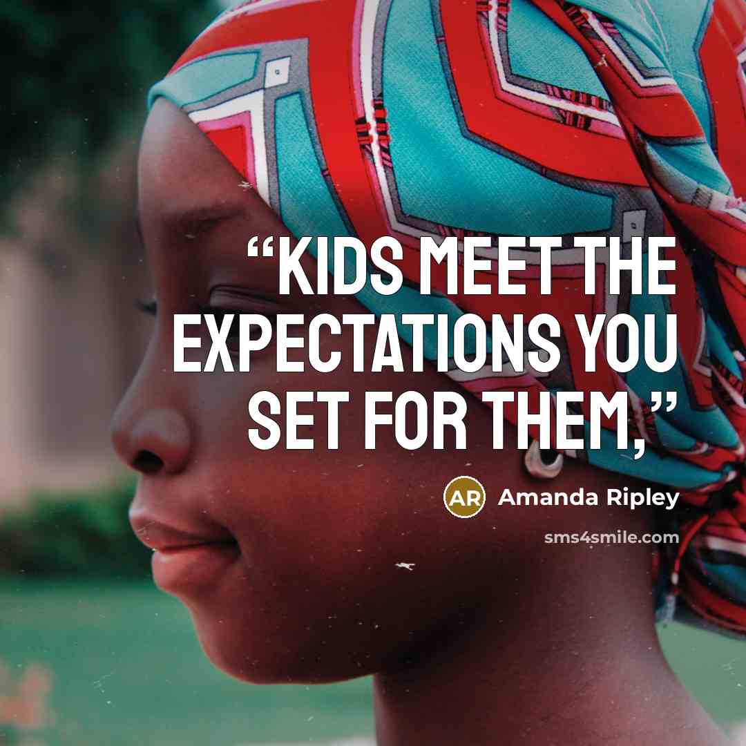 “Kids meet the expectations you set for them,” quote by Amanda Ripley