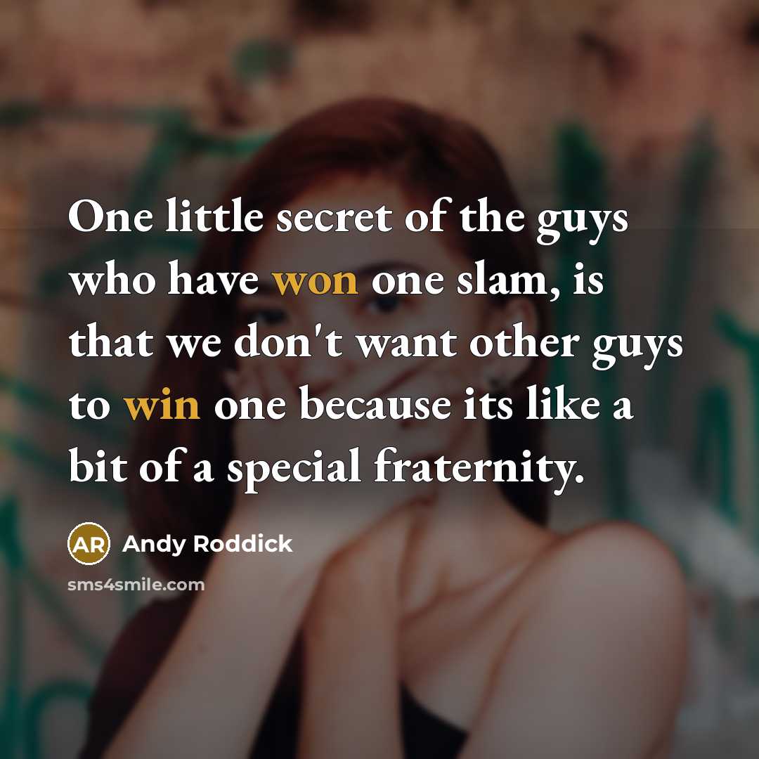 “One little secret of the guys who have won one…” quote by Andy Roddick