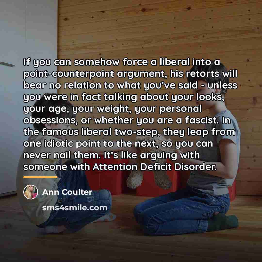 “If you can somehow force a liberal into a point-counterpoint…” quote by Ann Coulter
