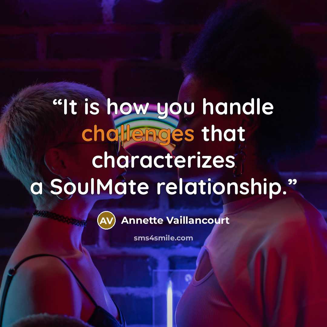 “It is how you handle challenges that characterizes a SoulMate relationship.” quote by Annette Vaillancourt