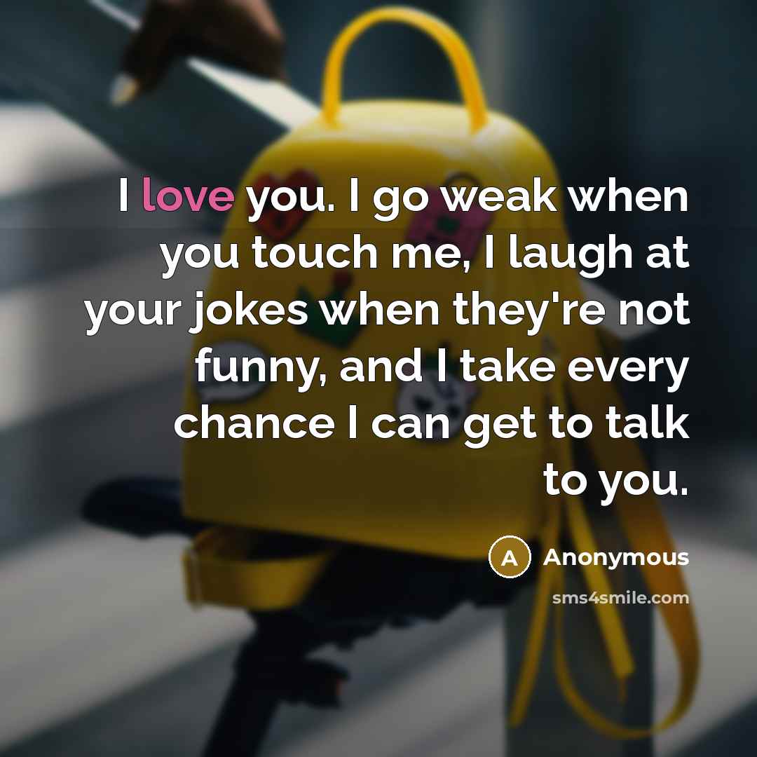 “I love you. I go weak when you touch me,…” quote by Anonymous