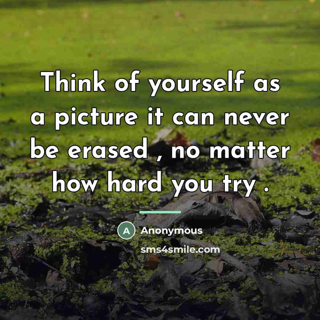 “Think of yourself as a picture it can never be…” quote by Anonymous