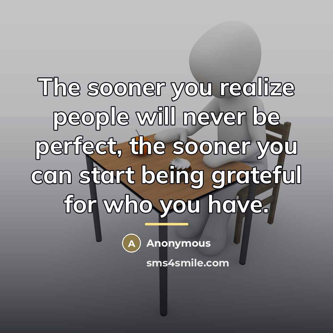 “The sooner you realize people will never be perfect, the…” quote by Anonymous