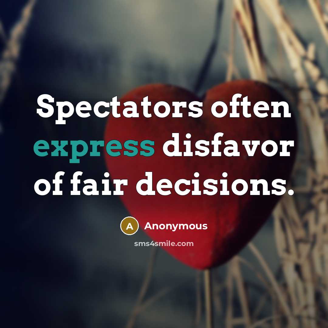 “Spectators often express disfavor of fair decisions.…” quote by Anonymous