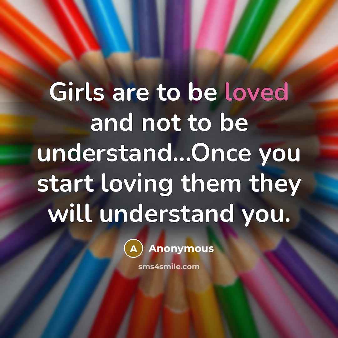 “Girls are to be loved and not to be understand...Once…” quote by Anonymous