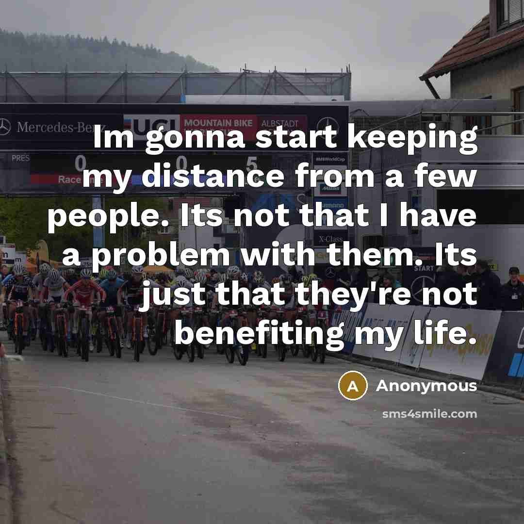 “Im gonna start keeping my distance from a few people.…” quote by Anonymous