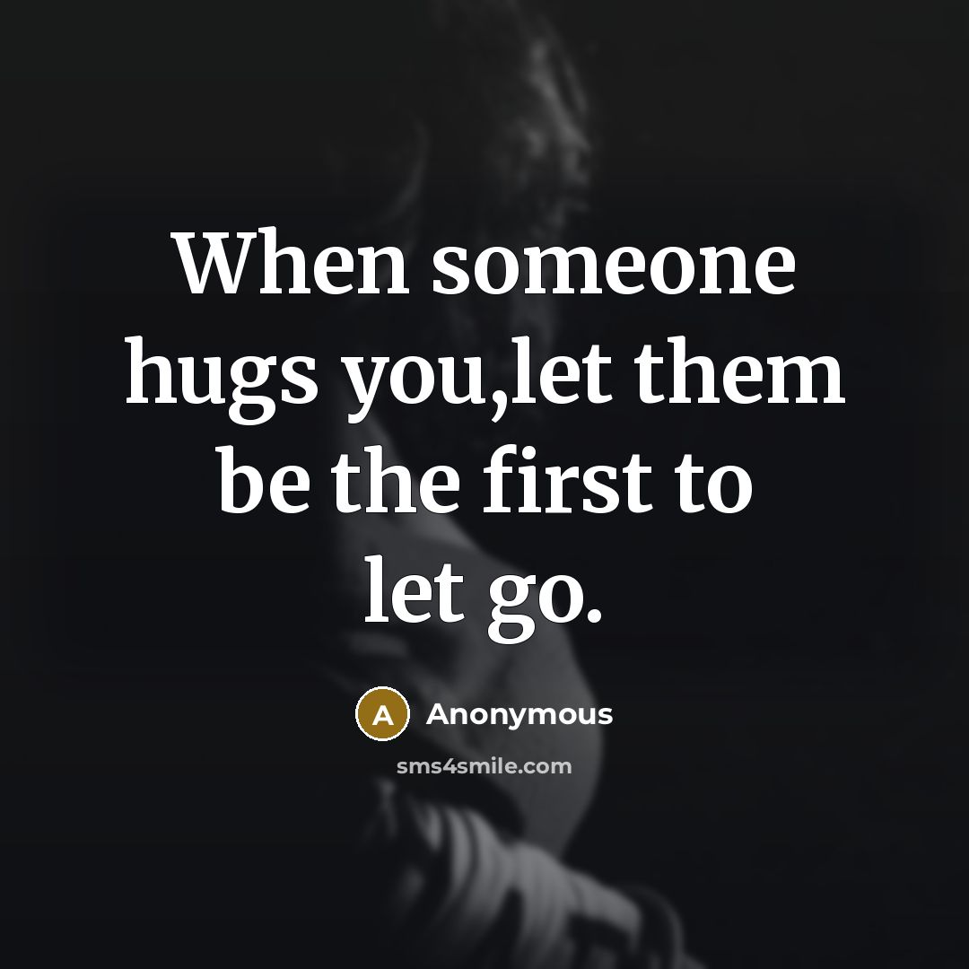 “When someone hugs you,let them be the first to let…” quote by Anonymous