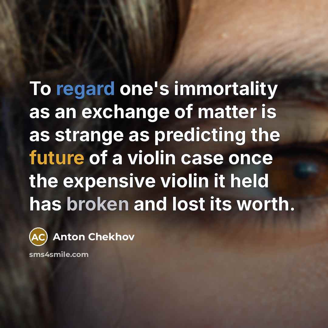 “To regard one's immortality as an exchange of matter is…” quote by Anton Chekhov