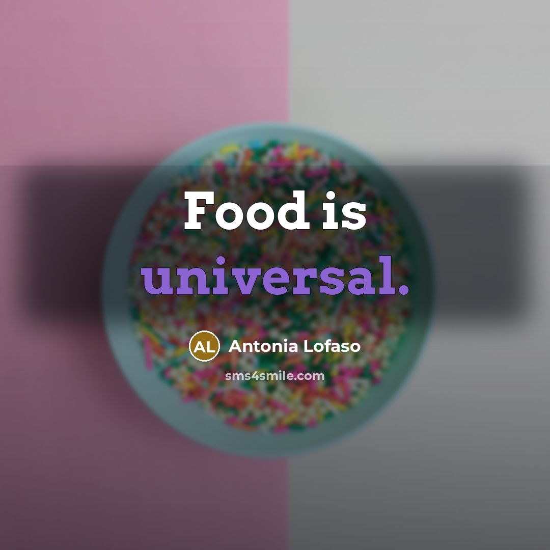 “Food is universal.…” quote by Antonia Lofaso