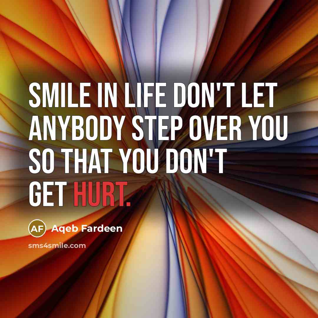 “Smile in life don't let anybody step over you so…” quote by Aqeb Fardeen