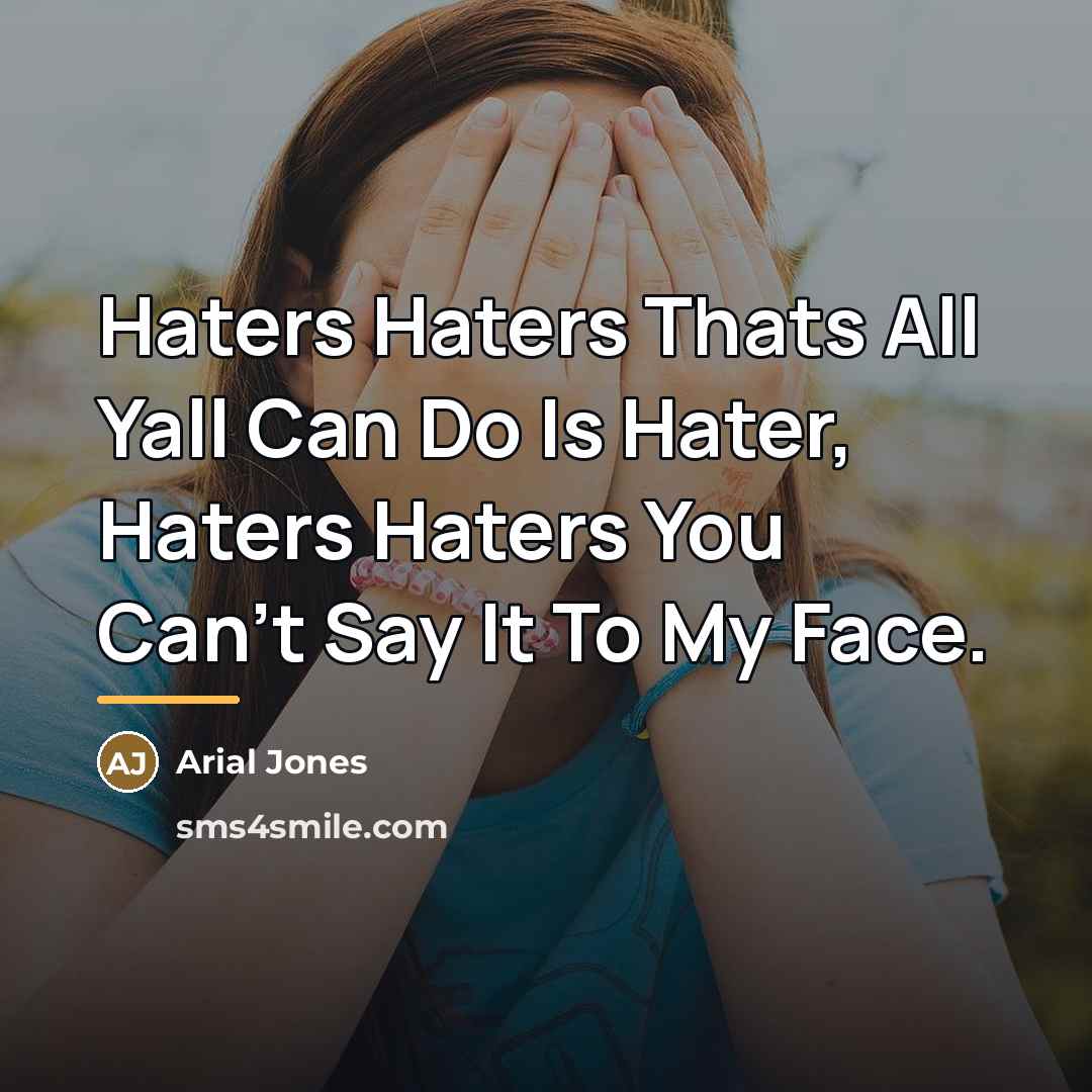 “Haters Haters Thats All Yall Can Do Is Hater, Haters…” quote by Arial Jones
