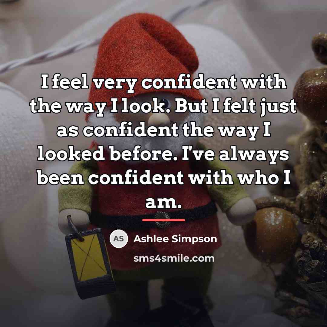 “I feel very confident with the way I look. But…” quote by Ashlee Simpson