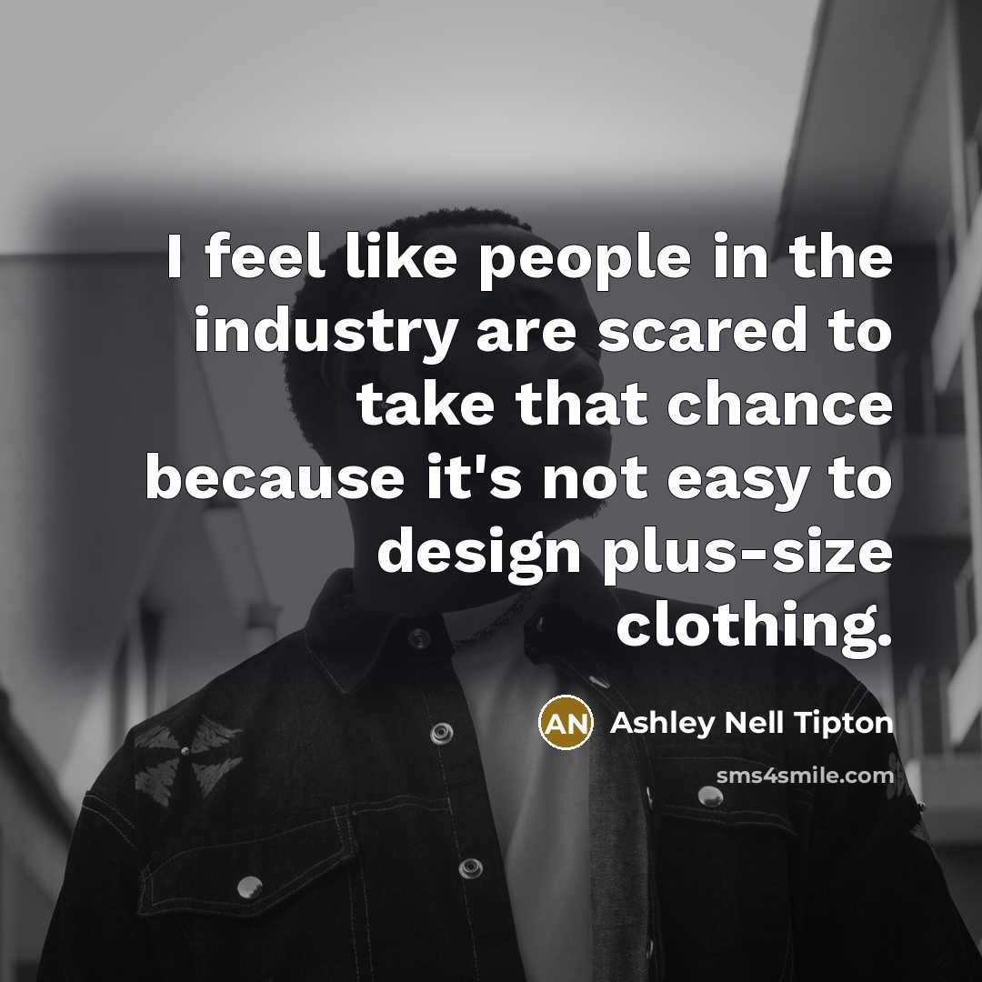 “I feel like people in the industry are scared to…” quote by Ashley Nell Tipton