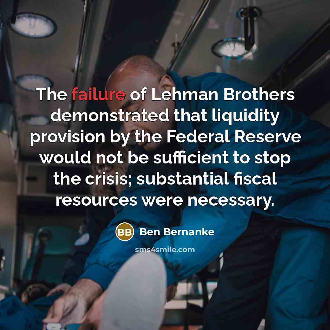 “The failure of Lehman Brothers demonstrated that liquidity provision by…” quote by Ben Bernanke