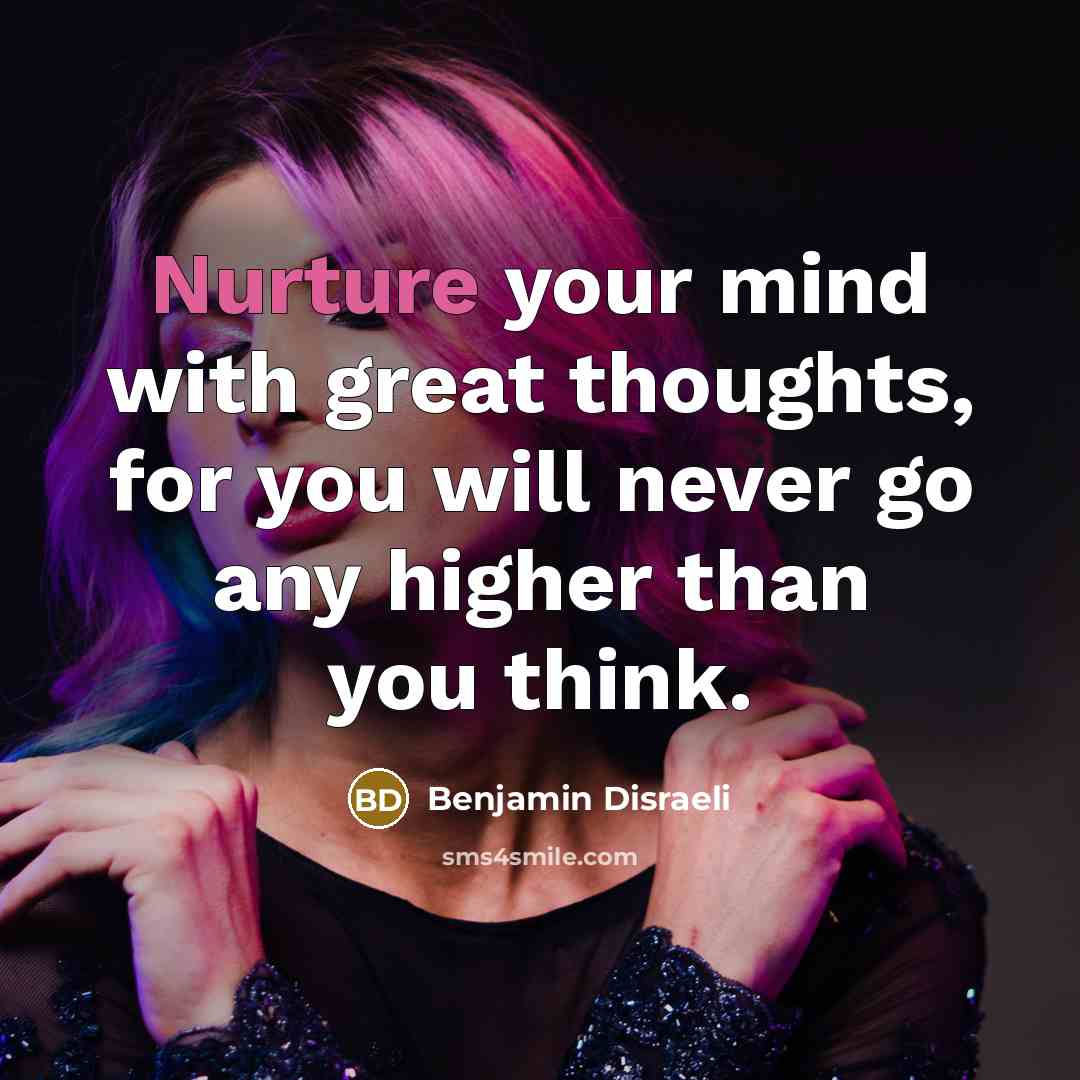 “Nurture your mind with great thoughts, for you will never…” quote by Benjamin Disraeli