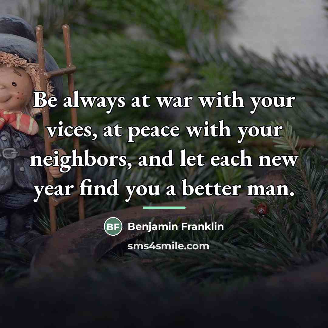 “Be always at war with your vices, at peace with…” quote by Benjamin Franklin