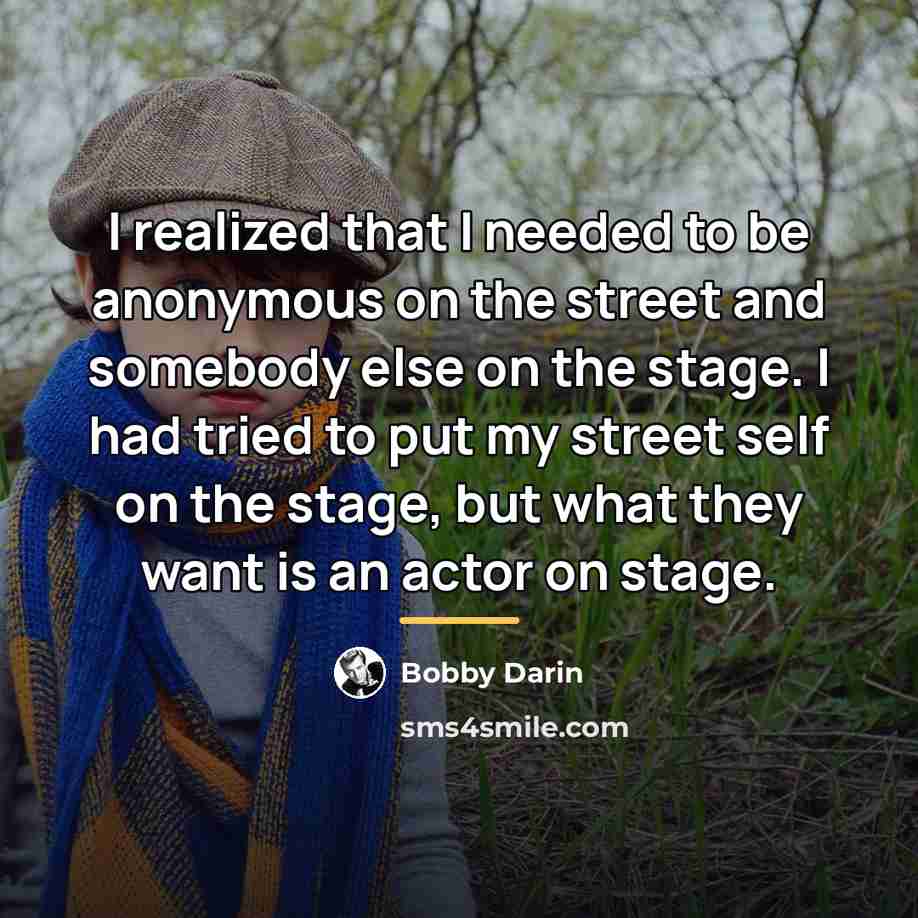 “I realized that I needed to be anonymous on the…” quote by Bobby Darin