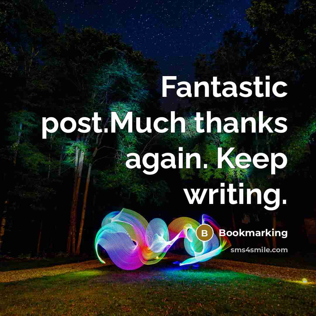 “Fantastic post.Much thanks again. Keep writing.” quote by Bookmarking