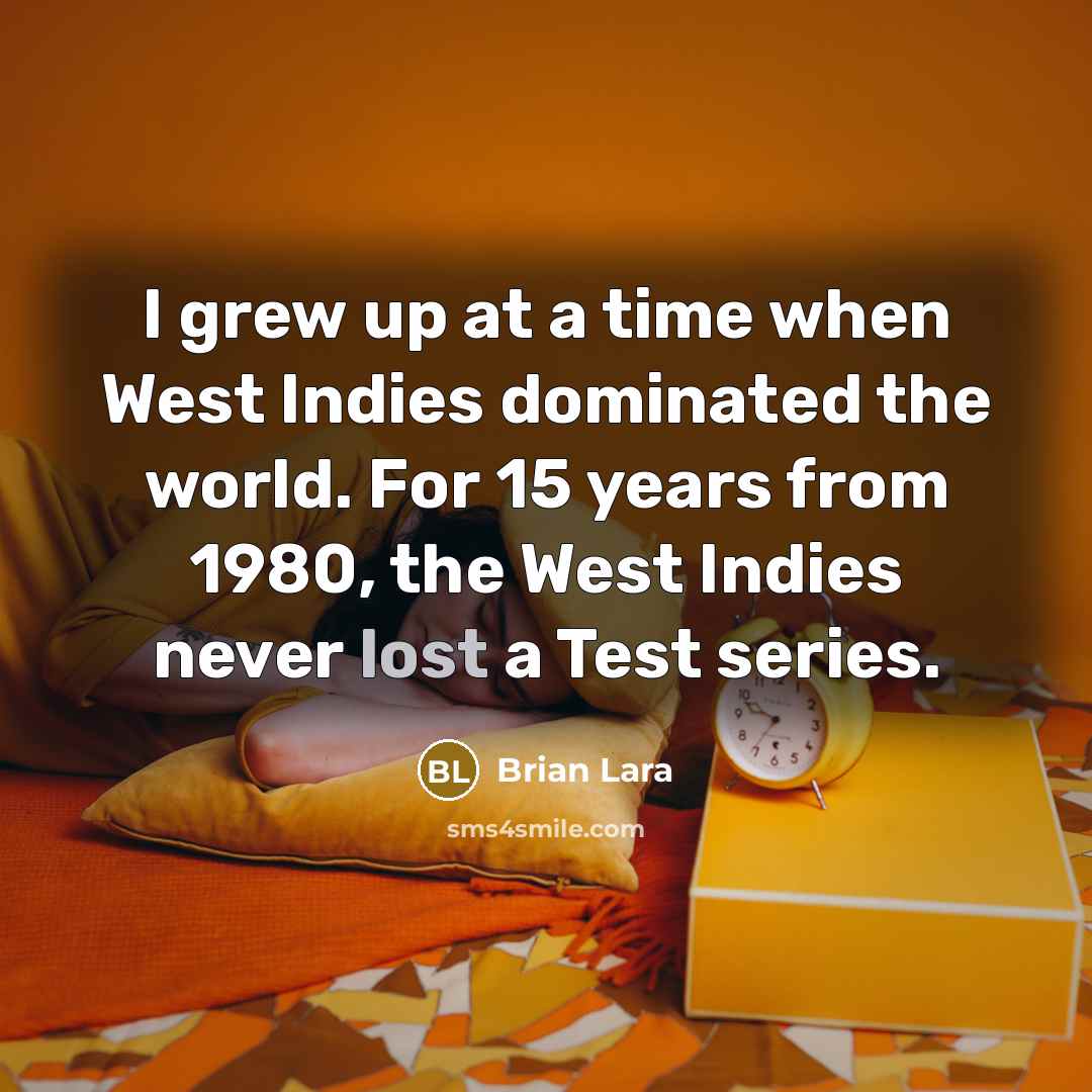 “I grew up at a time when West Indies dominated…” quote by Brian Lara