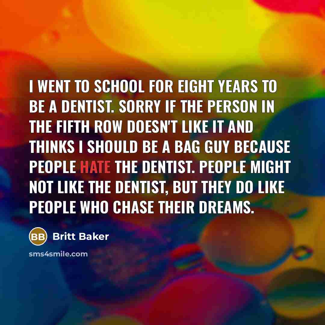“I went to school for eight years to be a…” quote by Britt Baker