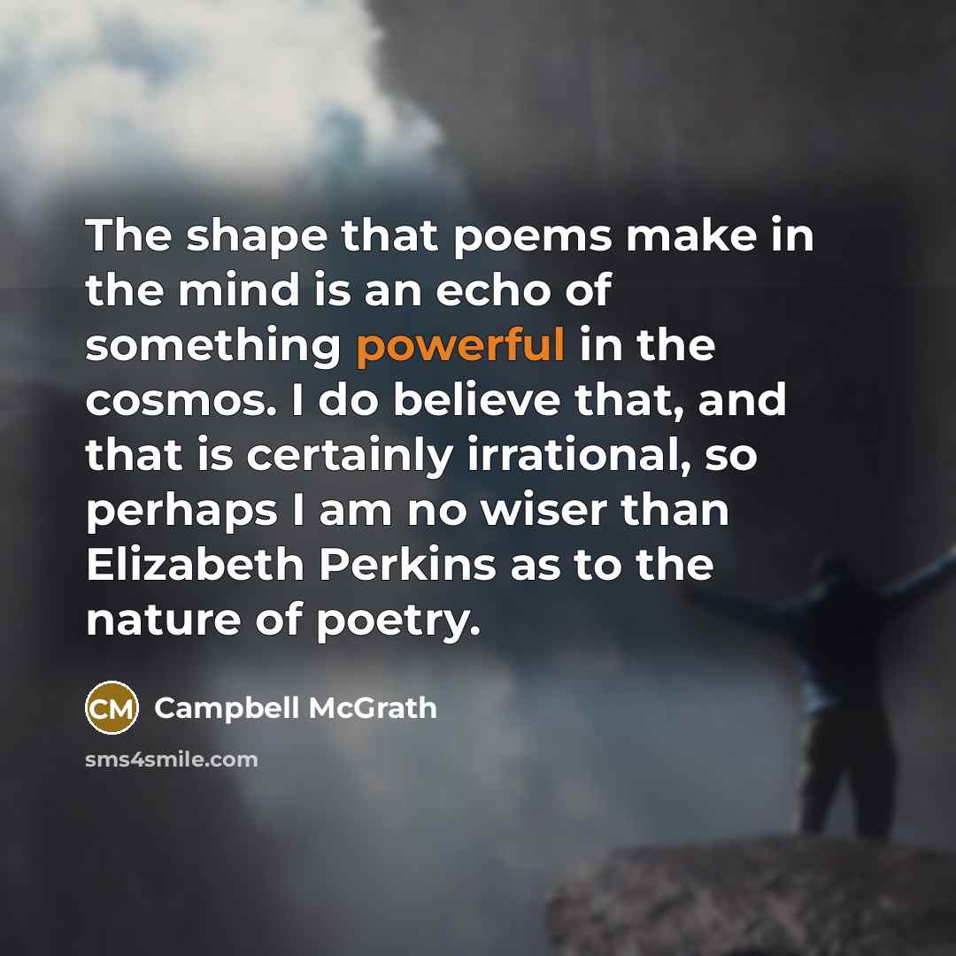 “The shape that poems make in the mind is an…” quote by Campbell McGrath