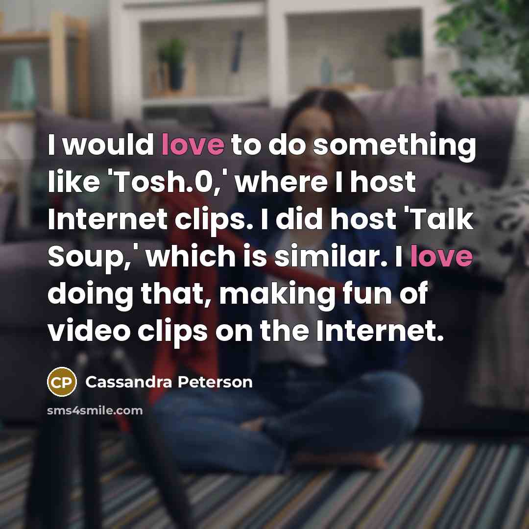 “I would love to do something like 'Tosh.0,' where I…” quote by Cassandra Peterson