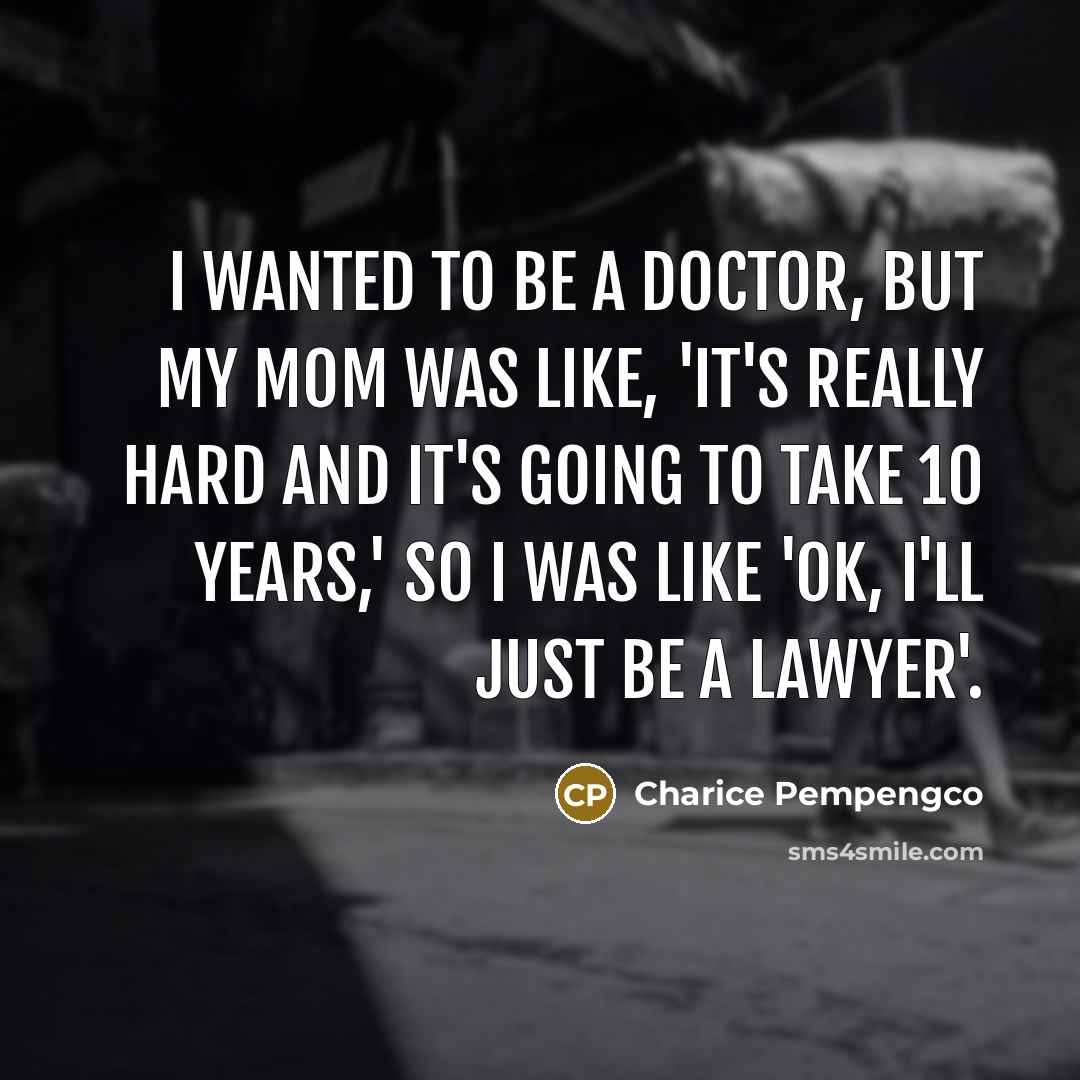 “I wanted to be a doctor, but my mom was…” quote by Charice Pempengco