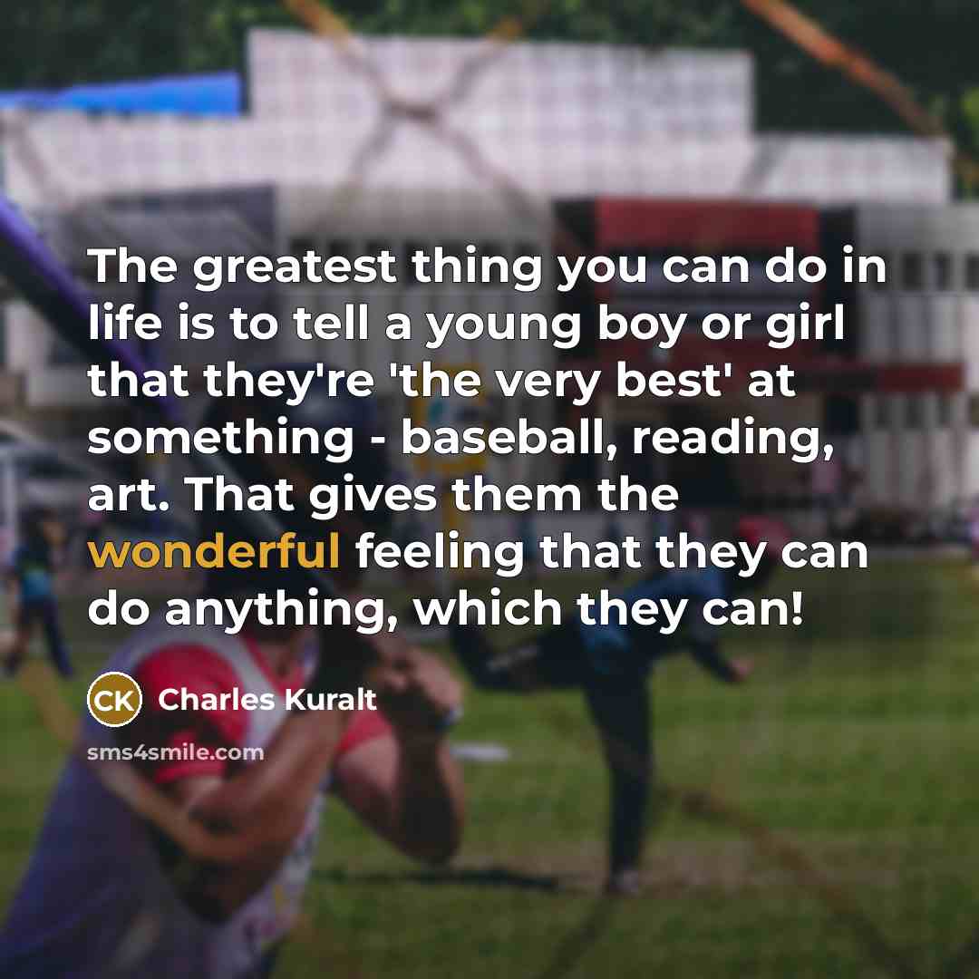 “The greatest thing you can do in life is to…” quote by Charles Kuralt