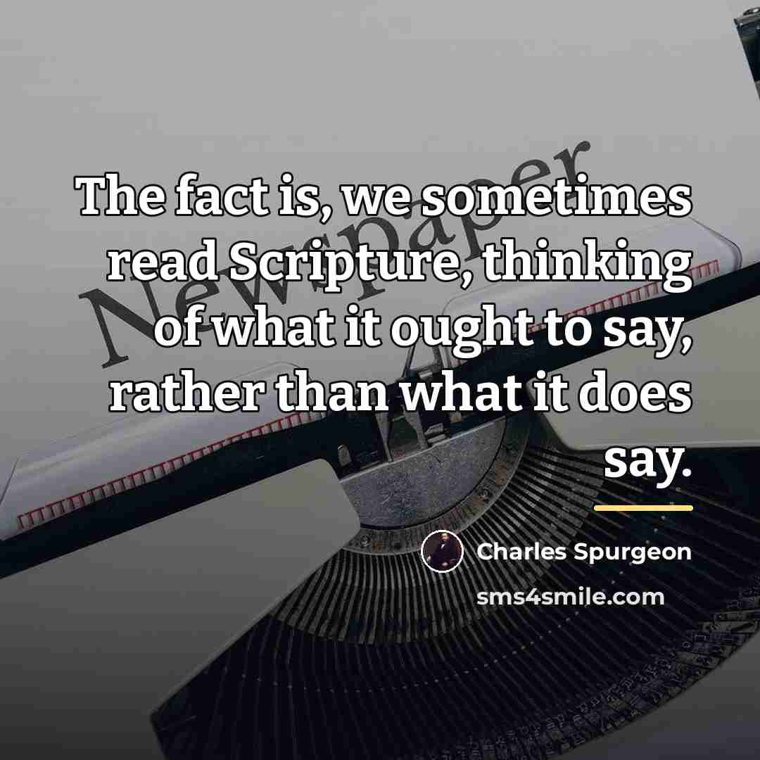“The fact is, we sometimes read Scripture, thinking of what…” quote by Charles Spurgeon