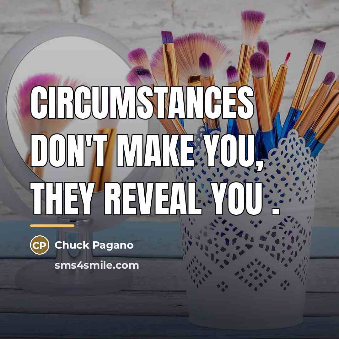 “Circumstances don't make you, they reveal you .…” quote by Chuck Pagano