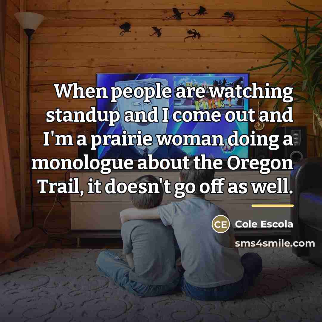 “When people are watching standup and I come out and…” quote by Cole Escola