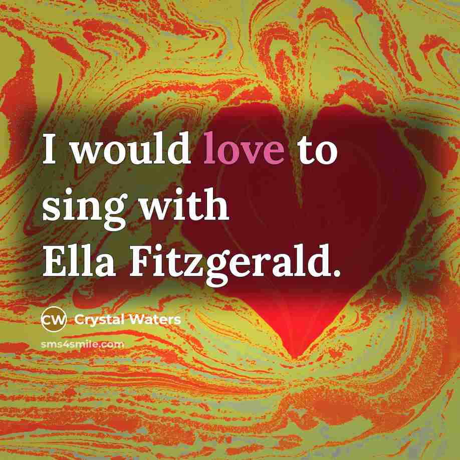 “I would love to sing with Ella Fitzgerald.” quote by Crystal Waters