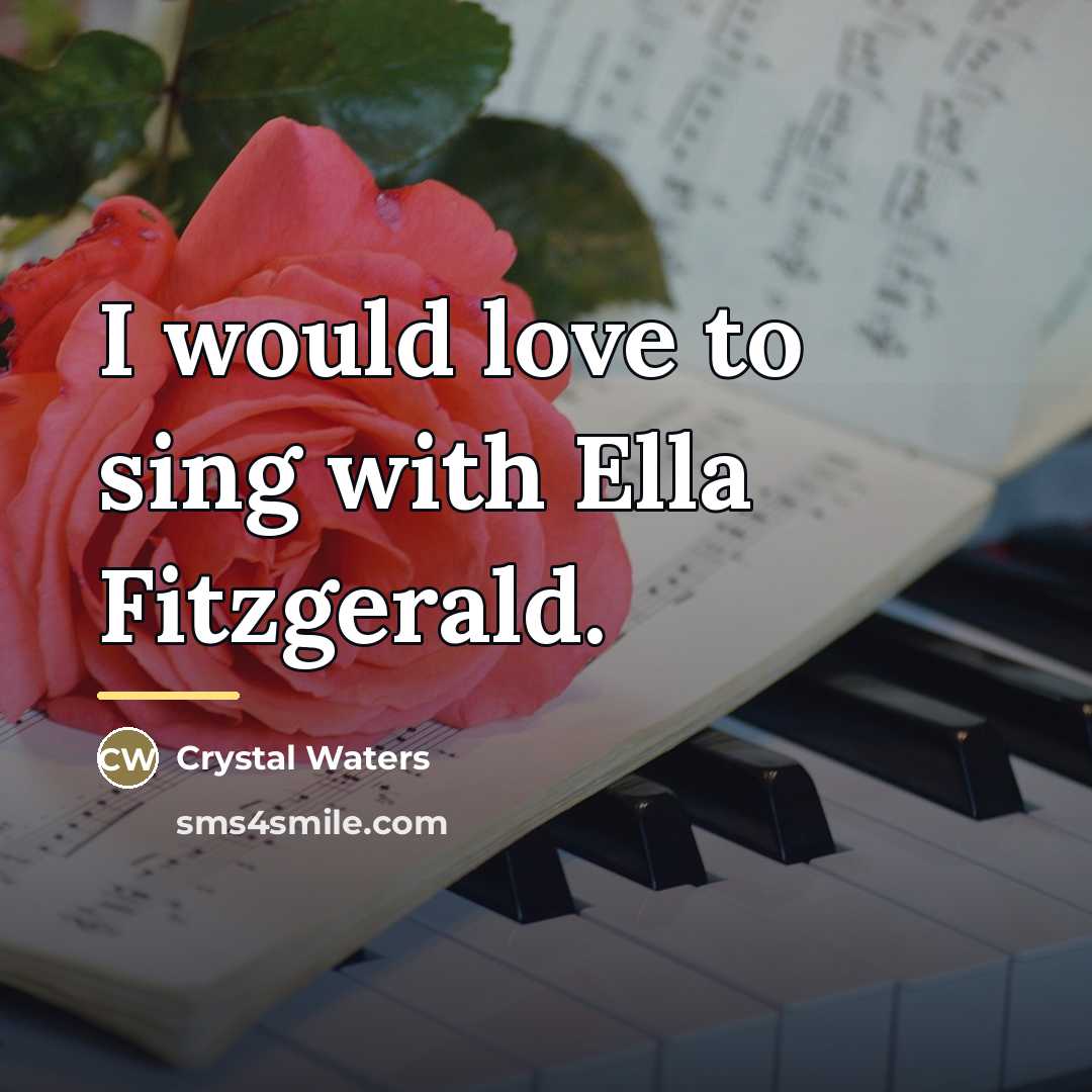 “I would love to sing with Ella Fitzgerald.…” quote by Crystal Waters