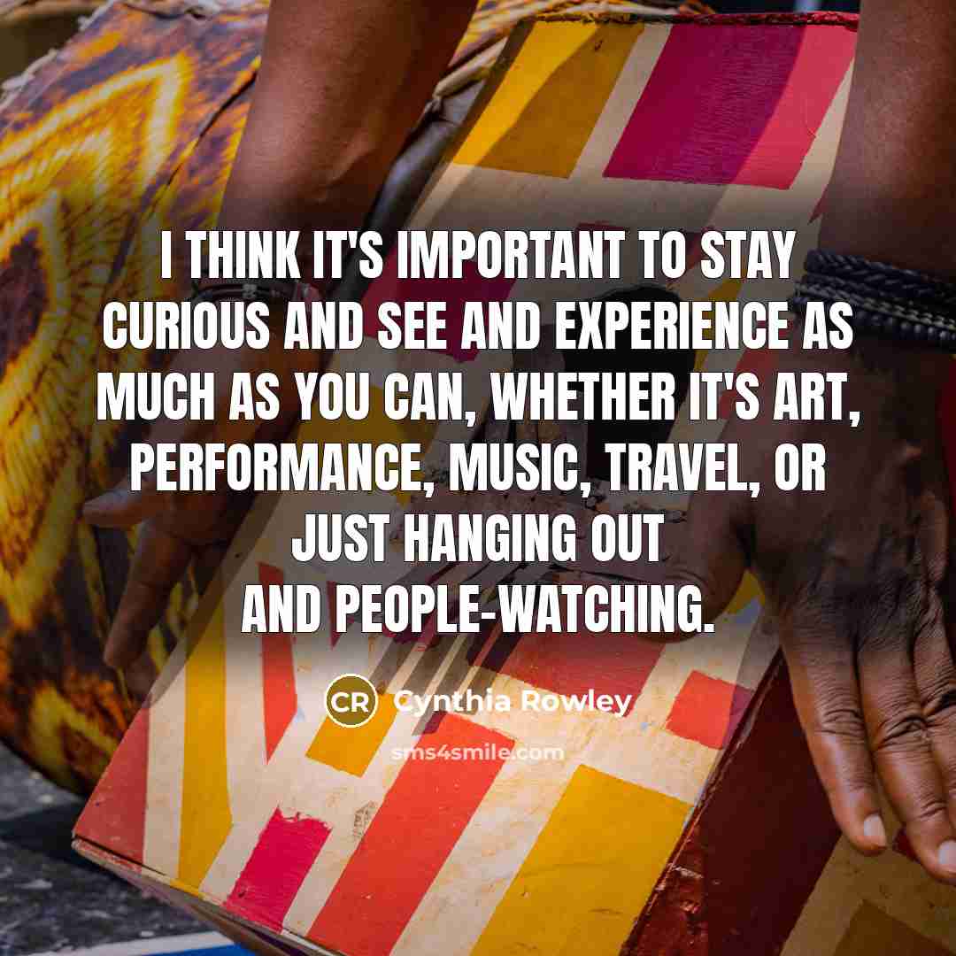 “I think it's important to stay curious and see and…” quote by Cynthia Rowley