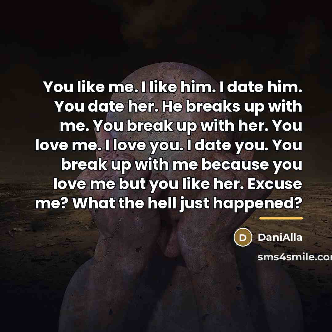 “You like me. I like him. I date him. You…” quote by DaniAlla