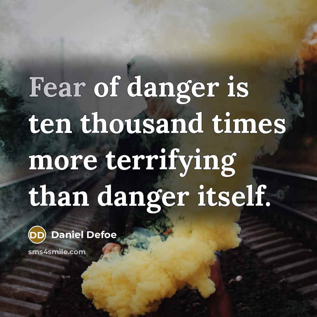 “Fear of danger is ten thousand times more terrifying than…” quote by Daniel Defoe