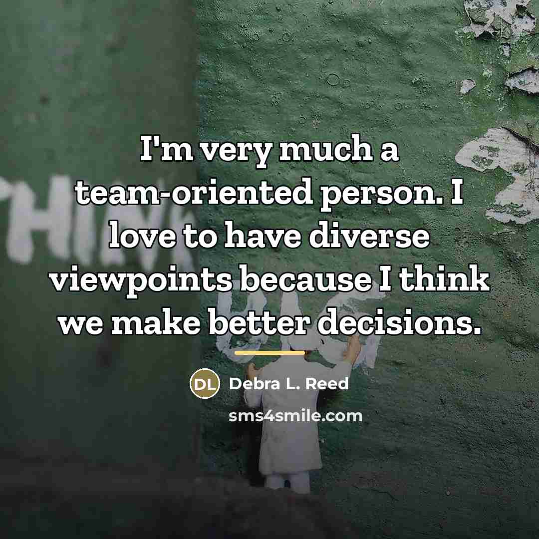 “I'm very much a team-oriented person. I love to have…” quote by Debra L. Reed