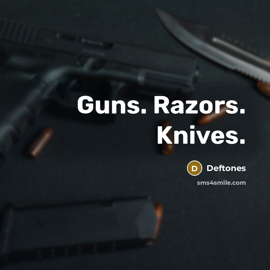 “Guns. Razors. Knives.…” quote by Deftones