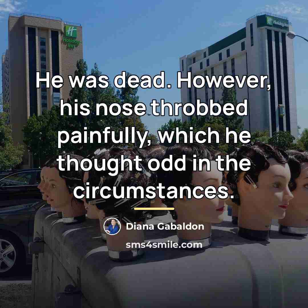 “He was dead. However, his nose throbbed painfully, which he…” quote by Diana Gabaldon