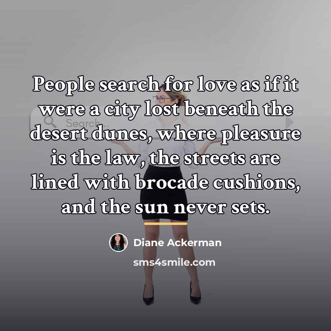 “People search for love as if it were a city…” quote by Diane Ackerman