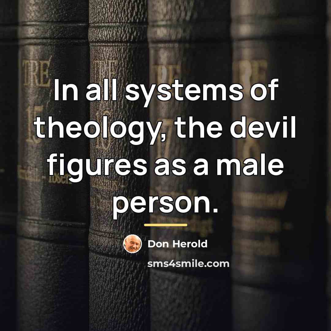 “In all systems of theology, the devil figures as a…” quote by Don Herold