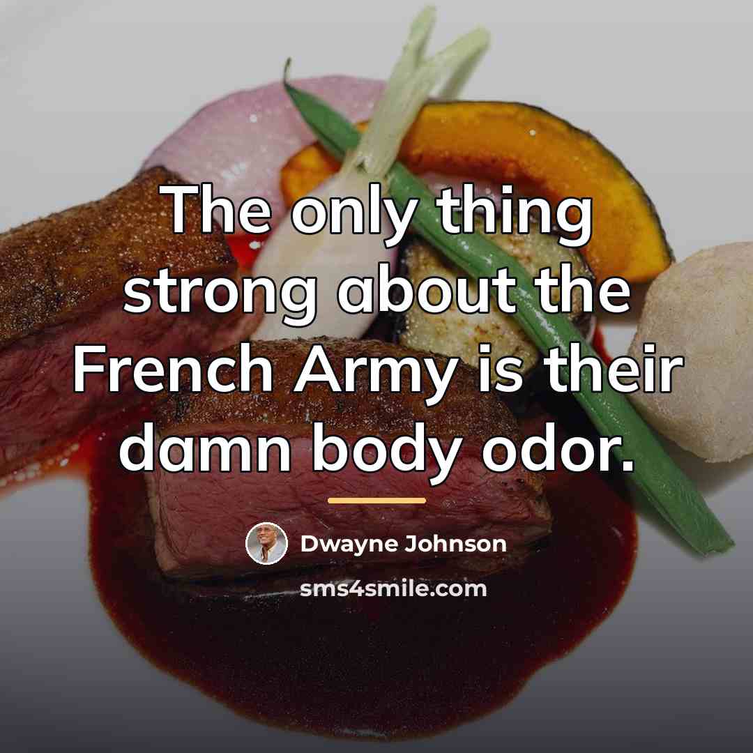 “The only thing strong about the French Army is their…” quote by Dwayne Johnson