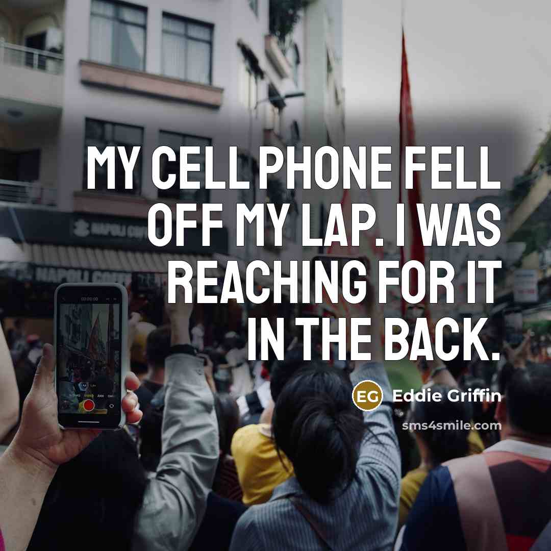 “My cell phone fell off my lap. I was reaching…” quote by Eddie Griffin