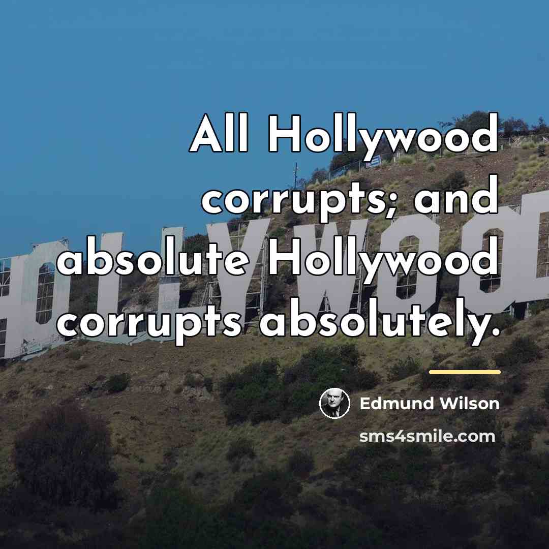 “All Hollywood corrupts; and absolute Hollywood corrupts absolutely.…” quote by Edmund Wilson