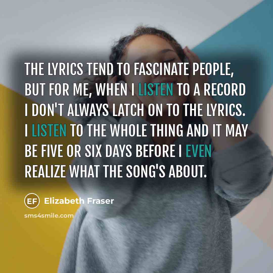 “The lyrics tend to fascinate people, but for me, when…” quote by Elizabeth Fraser