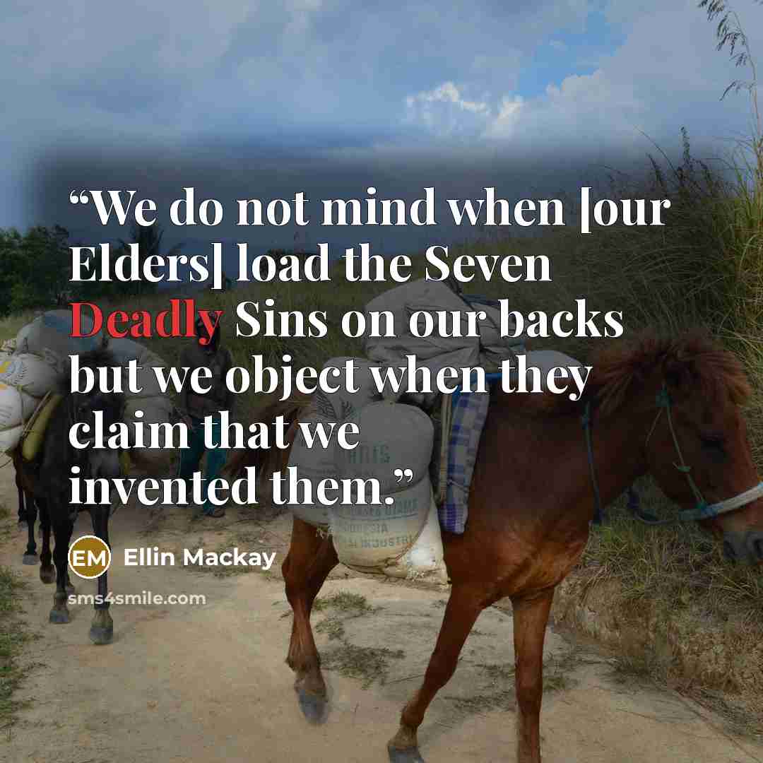 “We do not mind when [our Elders] load the Seven Deadly Sins on our backs but we object when they claim that we invented them.” quote by Ellin Mackay