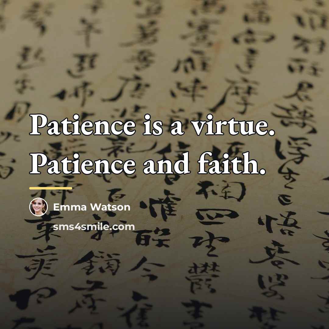 “Patience is a virtue. Patience and faith.…” quote by Emma Watson