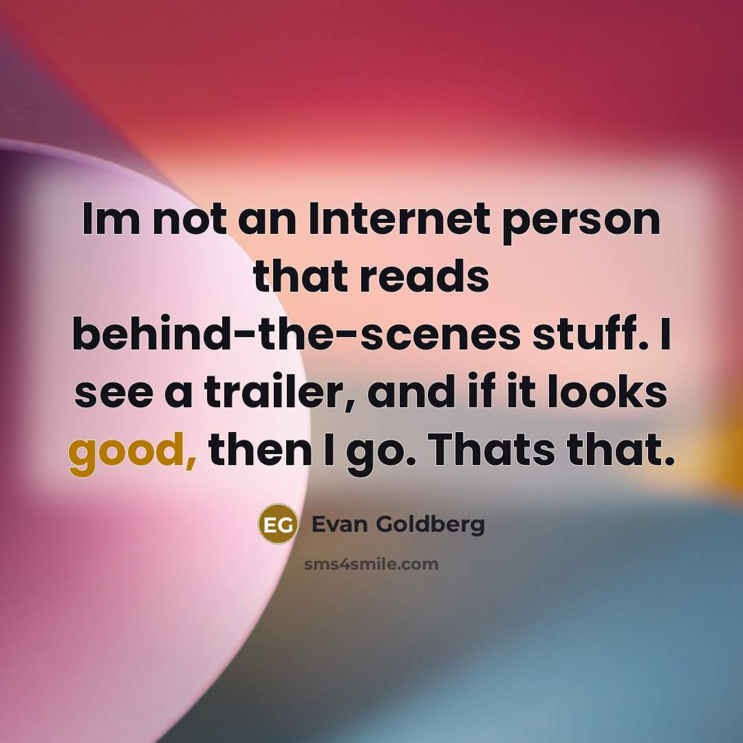 “Im not an Internet person that reads behind-the-scenes stuff. I…” quote by Evan Goldberg